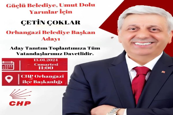 CHP ORHANGAZİ BELEDİYE BAŞKAN ADAYI ÇETİN ÇOKLAR’IN ADAY TANITIM TOPLANTISI YAPILACAK