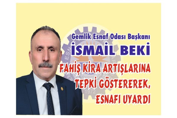 Esnaf Odası Başkanı Beki, Fahiş kira artışlarına tepki göstererek, esnafı uyardı