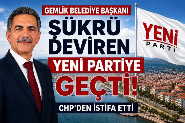 GEMLİK BELEDİYE BAŞKANI ŞÜKRÜ DEVİREN YENİ PARTİ'YE GEÇTİ