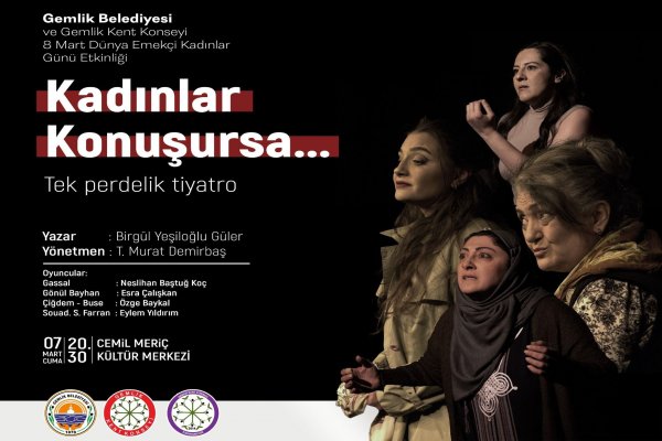 GEMLİK BELEDİYESİ VE GEMLİK KENT KONSEYİNDEN 8 MART DÜNYA KADINLAR GÜNÜNE ÖZEL TİYATRO ETKİNLİĞİ
