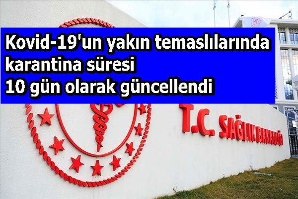 Kovid-19'un yakın temaslılarında karantina süresi 10 gün olarak güncellendi
