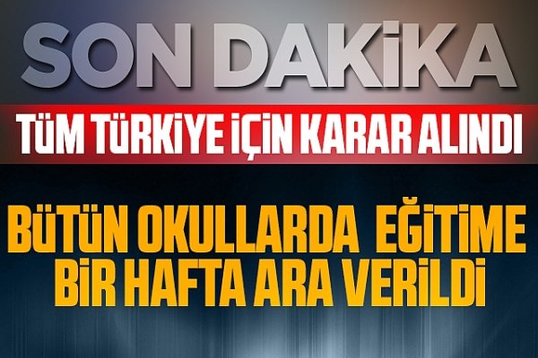 TÜM TÜRKİYE DE OKULLAR 13 ŞUBAT A KADAR TATİL EDİLDİ