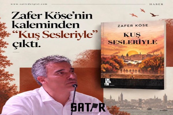 ZAFER KÖSE’NİN “KUŞ SESLERİYLE” ROMANI KİTAPÇILARDA VE İNTERNET ORTAMINDA SATIŞA ÇIKTI…